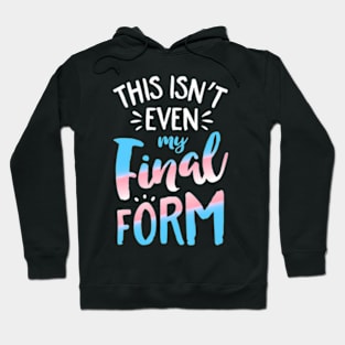 This Isn't even My Final Form Transgender Pride LGBT Hoodie